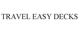 TRAVEL EASY DECKS trademark