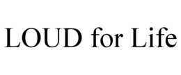 LOUD FOR LIFE trademark