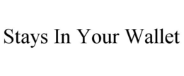 STAYS IN YOUR WALLET trademark