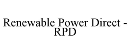 RENEWABLE POWER DIRECT - RPD trademark