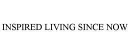 INSPIRED LIVING SINCE NOW trademark