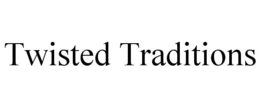 TWISTED TRADITIONS trademark