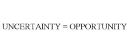 UNCERTAINTY = OPPORTUNITY trademark
