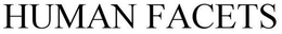 HUMAN FACETS trademark
