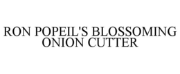 RON POPEIL'S BLOSSOMING ONION CUTTER trademark