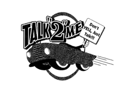 TALK"2"ME DON'T YELL, JUST TALK!!! trademark
