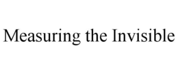 MEASURING THE INVISIBLE trademark