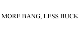MORE BANG, LESS BUCK trademark