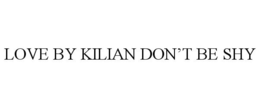 LOVE BY KILIAN DON'T BE SHY trademark