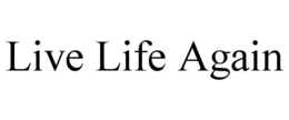 LIVE LIFE AGAIN trademark