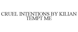 CRUEL INTENTIONS BY KILIAN TEMPT ME trademark