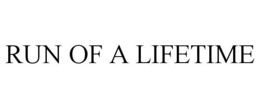 RUN OF A LIFETIME trademark