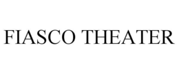 FIASCO THEATER trademark