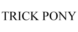 TRICK PONY trademark