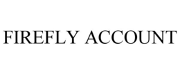 FIREFLY ACCOUNT trademark