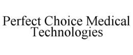 PERFECT CHOICE MEDICAL TECHNOLOGIES trademark