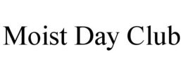 MOIST DAY CLUB trademark