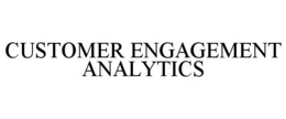 CUSTOMER ENGAGEMENT ANALYTICS trademark