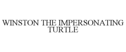WINSTON THE IMPERSONATING TURTLE trademark