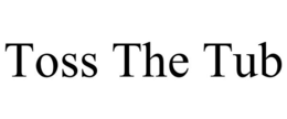 TOSS THE TUB trademark