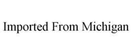 IMPORTED FROM MICHIGAN trademark