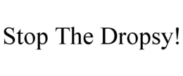 STOP THE DROPSY! trademark