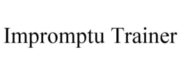 IMPROMPTU TRAINER trademark