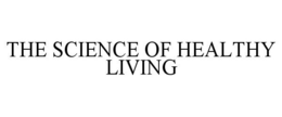 THE SCIENCE OF HEALTHY LIVING trademark