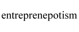 ENTREPRENEPOTISM trademark