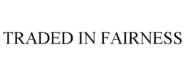 TRADED IN FAIRNESS trademark