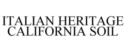 ITALIAN HERITAGE CALIFORNIA SOIL trademark
