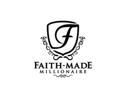 F FAITH-MADE MILLIONAIRE trademark