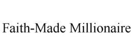 FAITH-MADE MILLIONAIRE trademark