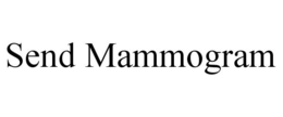 SEND MAMMOGRAM trademark