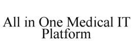 ALL IN ONE MEDICAL IT PLATFORM trademark