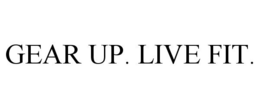GEAR UP. LIVE FIT. trademark