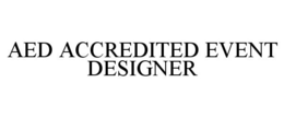 AED ACCREDITED EVENT DESIGNER trademark