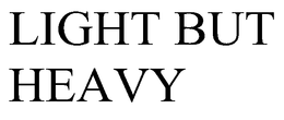 LIGHT BUT HEAVY trademark