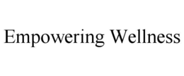 EMPOWERING WELLNESS trademark