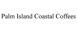 PALM ISLAND COASTAL COFFEES trademark