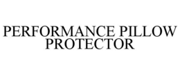 PERFORMANCE PILLOW PROTECTOR trademark