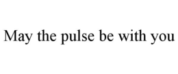 MAY THE PULSE BE WITH YOU trademark