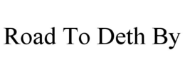 ROAD TO DETH BY trademark