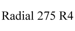 RADIAL 275 R4 trademark