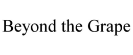 BEYOND THE GRAPE trademark
