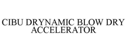 CIBU DRYNAMIC BLOW DRY ACCELERATOR trademark