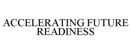 ACCELERATING FUTURE READINESS trademark