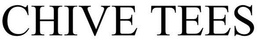 CHIVE TEES trademark