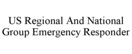 US REGIONAL AND NATIONAL GROUP EMERGENCY RESPONDER trademark
