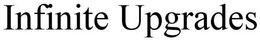INFINITE UPGRADES trademark